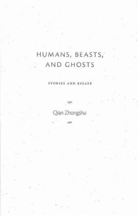 Humans, Beasts, and Ghosts: Stories and Essays