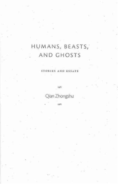 Humans, Beasts, and Ghosts: Stories and Essays