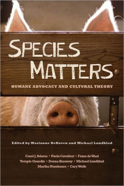 Species Matters: Humane Advocacy and Cultural Theory