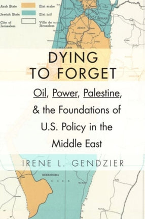 Dying to Forget: Oil, Power, Palestine, and the Foundations of U.S. Policy in the Middle East