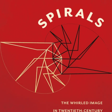 Spirals: The Whirled Image in Twentieth-Century Literature and Art