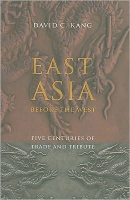 East Asia Before the West: Five Centuries of Trade and Tribute