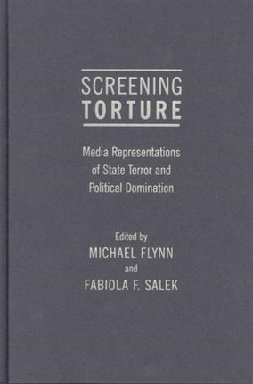 Screening Torture: Media Representations of State Terror and Political Domination