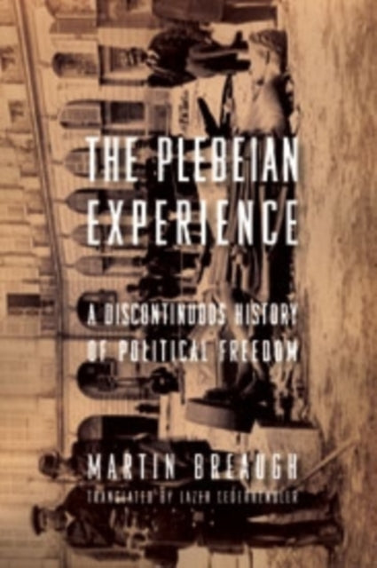 The Plebeian Experience: A Discontinuous History of Political Freedom