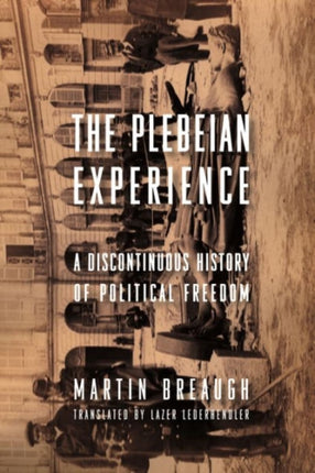 The Plebeian Experience: A Discontinuous History of Political Freedom