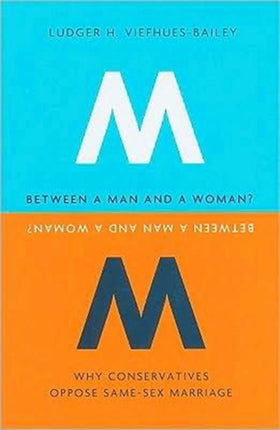 Between a Man and a Woman?: Why Conservatives Oppose Same-Sex Marriage