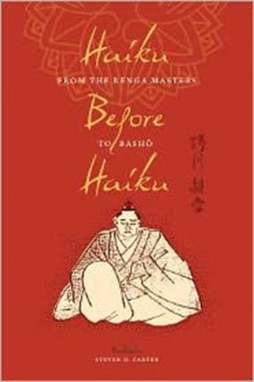 Haiku Before Haiku: From the Renga Masters to Basho