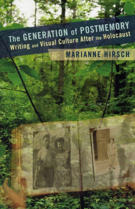 The Generation of Postmemory: Writing and Visual Culture After the Holocaust