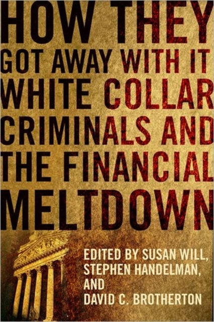 How They Got Away With It: White Collar Criminals and the Financial Meltdown