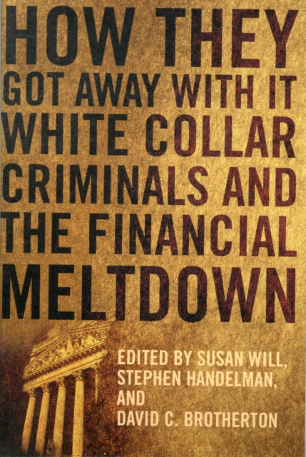 How They Got Away With It: White Collar Criminals and the Financial Meltdown