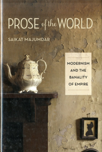 Prose of the World: Modernism and the Banality of Empire