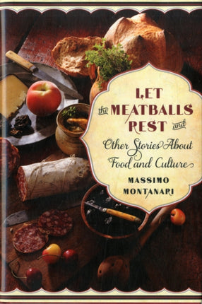 Let the Meatballs Rest: And Other Stories About Food and Culture