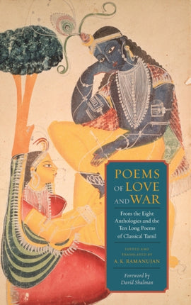 Poems of Love and War: From the Eight Anthologies and the Ten Long Poems of Classical Tamil