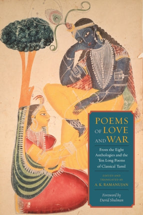 Poems of Love and War: From the Eight Anthologies and the Ten Long Poems of Classical Tamil