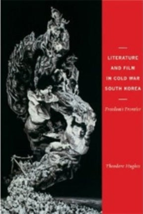 Literature and Film in Cold War South Korea: Freedom's Frontier