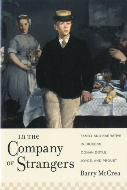 In the Company of Strangers: Family and Narrative in Dickens, Conan Doyle, Joyce, and Proust