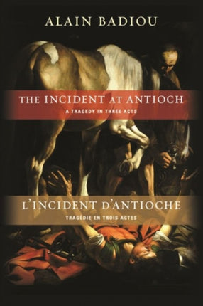 The Incident at Antioch / L’Incident d’Antioche: A Tragedy in Three Acts / Tragédie en trois actes