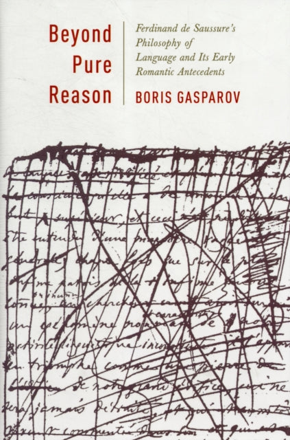 Beyond Pure Reason: Ferdinand de Saussure's Philosophy of Language and Its Early Romantic Antecedents