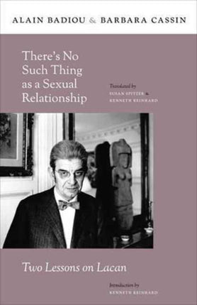 There’s No Such Thing as a Sexual Relationship: Two Lessons on Lacan