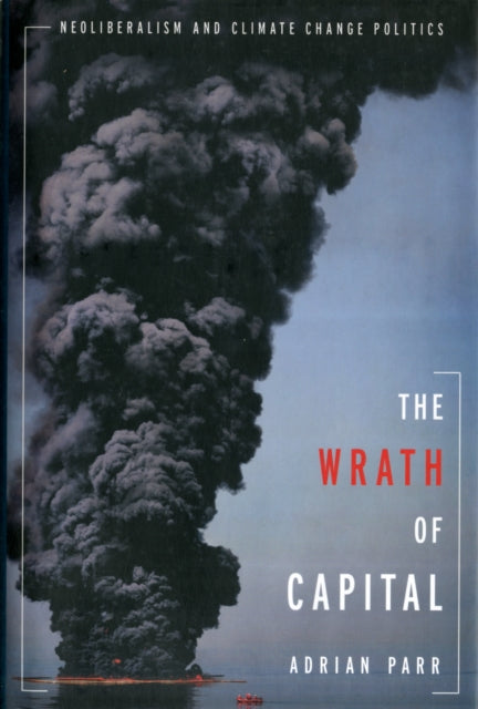 The Wrath of Capital: Neoliberalism and Climate Change Politics