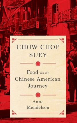 Chow Chop Suey: Food and the Chinese American Journey