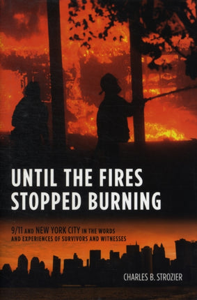 Until the Fires Stopped Burning: 9/11 and New York City in the Words and Experiences of Survivors and Witnesses