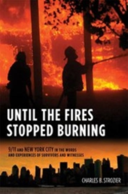 Until the Fires Stopped Burning: 9/11 and New York City in the Words and Experiences of Survivors and Witnesses