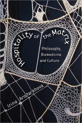 Hospitality of the Matrix: Philosophy, Biomedicine, and Culture