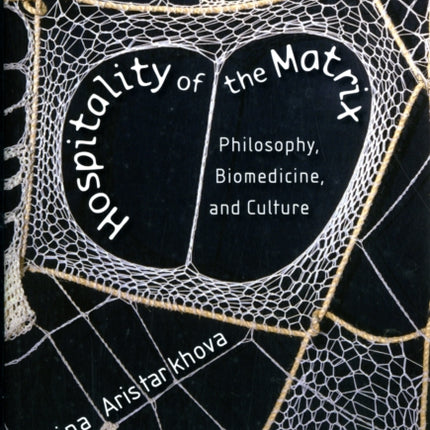 Hospitality of the Matrix: Philosophy, Biomedicine, and Culture