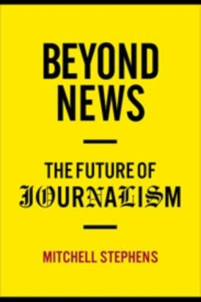 Beyond News: The Future of Journalism