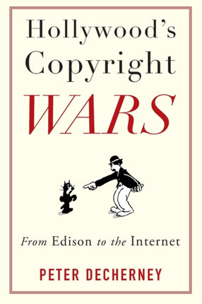 Hollywood’s Copyright Wars: From Edison to the Internet