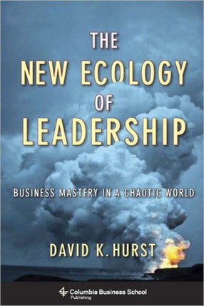 The New Ecology of Leadership: Business Mastery in a Chaotic World