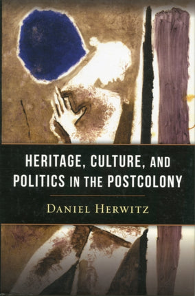 Heritage, Culture, and Politics in the Postcolony