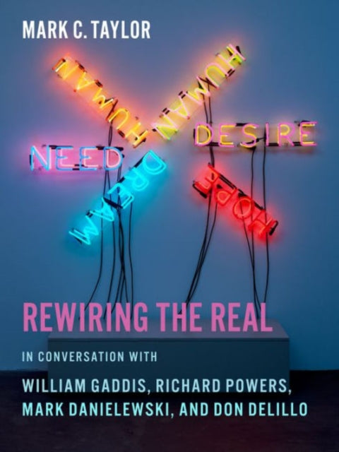 Rewiring the Real: In Conversation with William Gaddis, Richard Powers, Mark Danielewski, and Don DeLillo