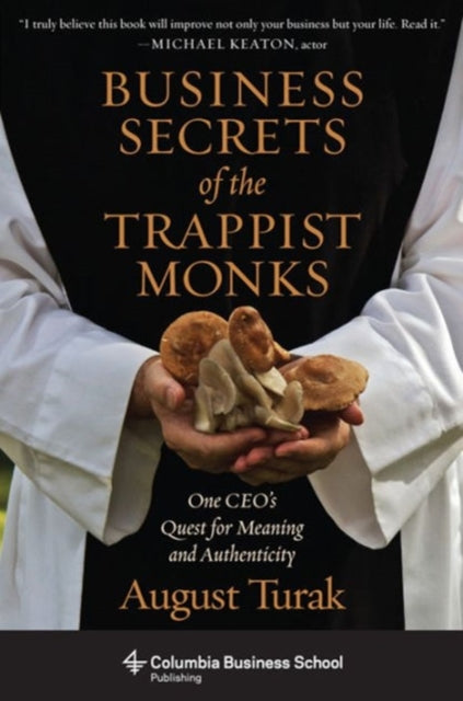 Business Secrets of the Trappist Monks: One CEO's Quest for Meaning and Authenticity