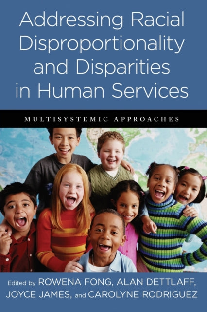 Addressing Racial Disproportionality and Disparities in Human Services: Multisystemic Approaches