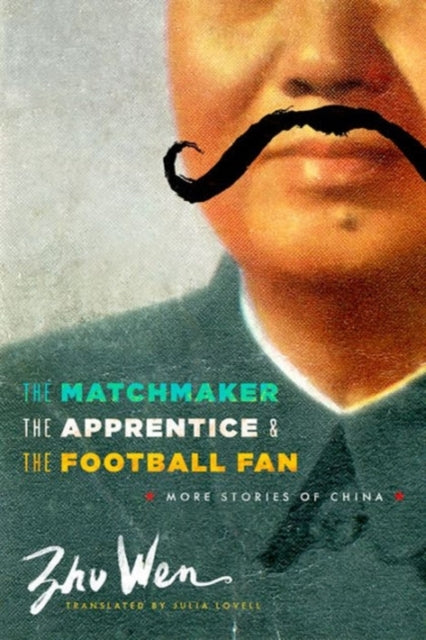 The Matchmaker, the Apprentice, and the Football Fan: More Stories of China