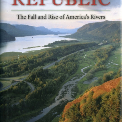 River Republic: The Fall and Rise of America's Rivers