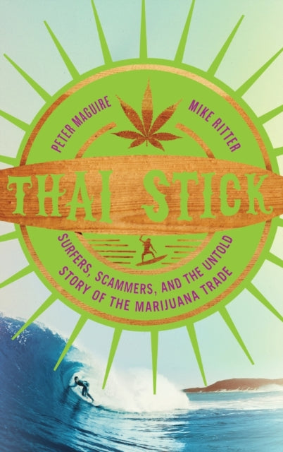 Thai Stick: Surfers, Scammers, and the Untold Story of the Marijuana Trade