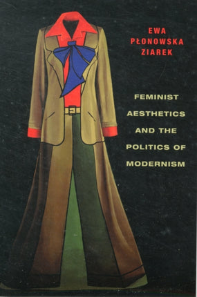 Feminist Aesthetics and the Politics of Modernism