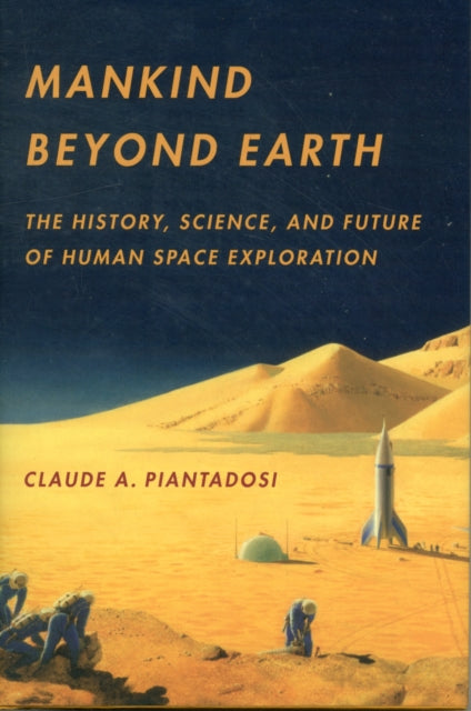 Mankind Beyond Earth: The History, Science, and Future of Human Space Exploration