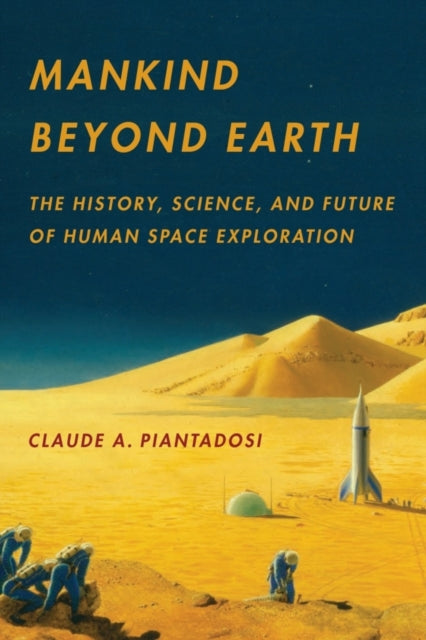 Mankind Beyond Earth: The History, Science, and Future of Human Space Exploration