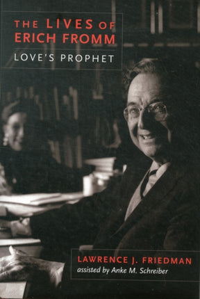 The Lives of Erich Fromm: Love's Prophet