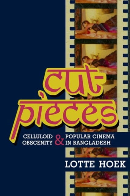 Cut-Pieces: Celluloid Obscenity and Popular Cinema in Bangladesh