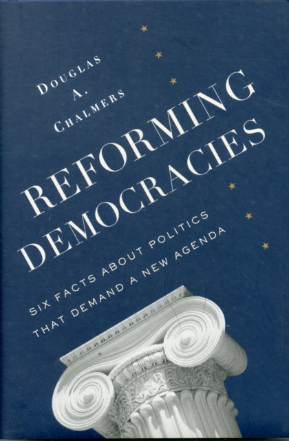 Reforming Democracies: Six Facts About Politics That Demand a New Agenda