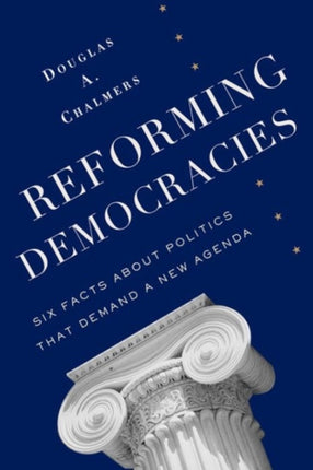 Reforming Democracies: Six Facts About Politics That Demand a New Agenda