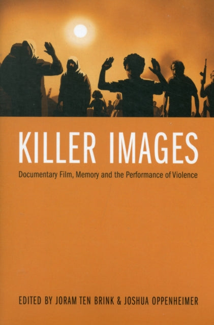 Killer Images: Documentary Film, Memory, and the Performance of Violence