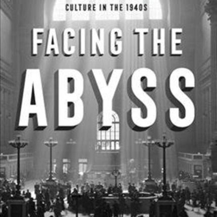 Facing the Abyss: American Literature and Culture in the 1940s