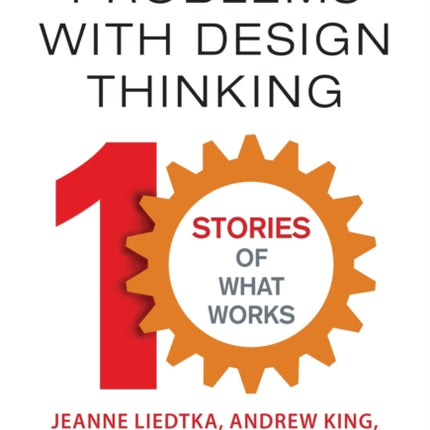 Solving Problems with Design Thinking: Ten Stories of What Works