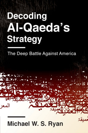 Decoding AlQaedas Strategy  The Deep Battle